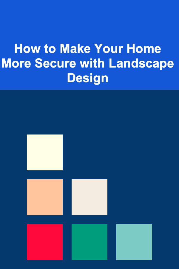 How to Make Your Home More Secure with Landscape Design
