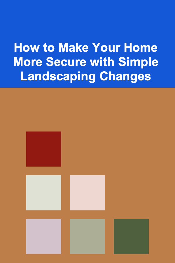 How to Make Your Home More Secure with Simple Landscaping Changes