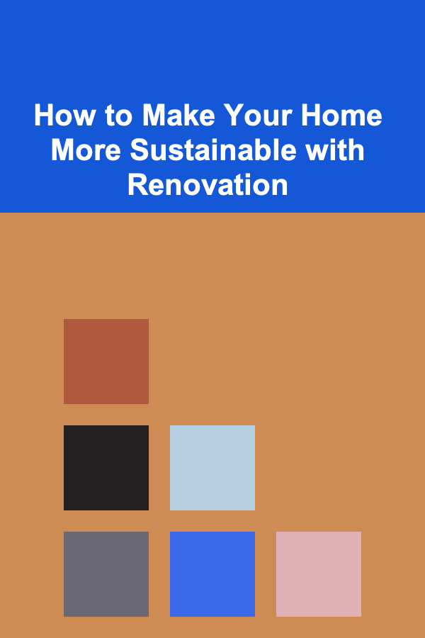 How to Make Your Home More Sustainable with Renovation