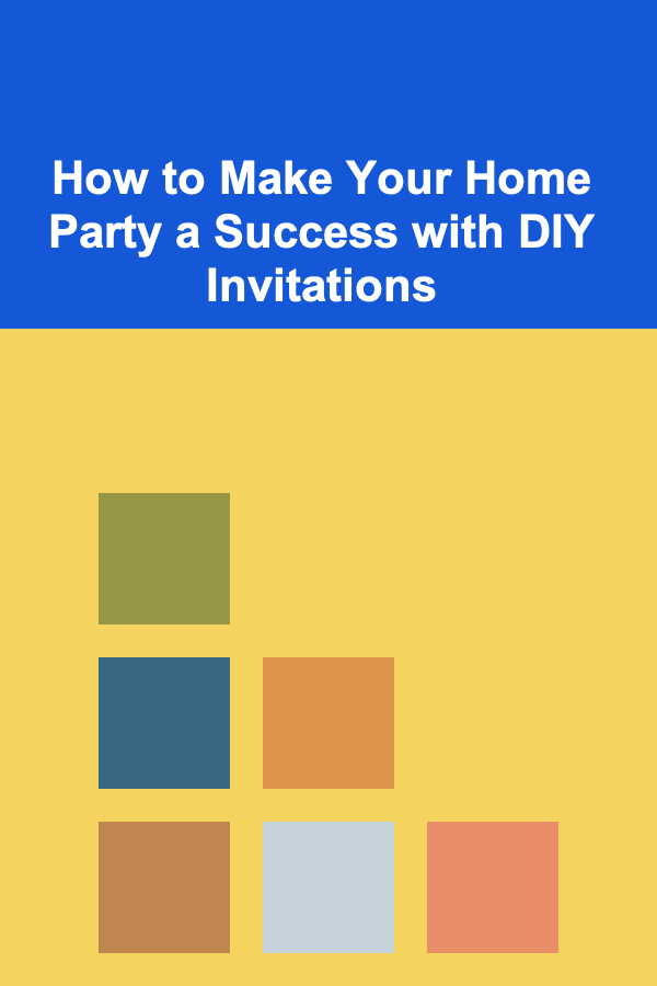 How to Make Your Home Party a Success with DIY Invitations