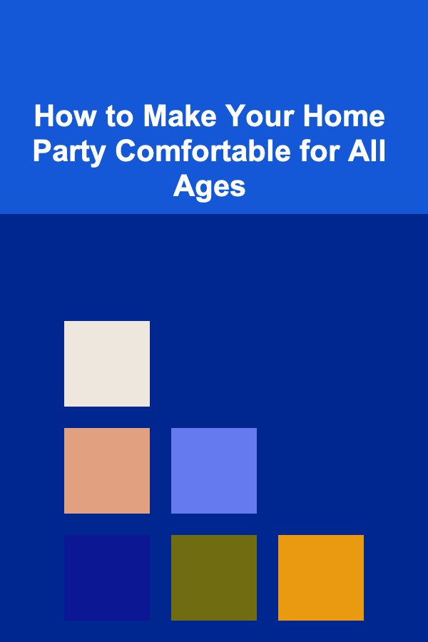 How to Make Your Home Party Comfortable for All Ages