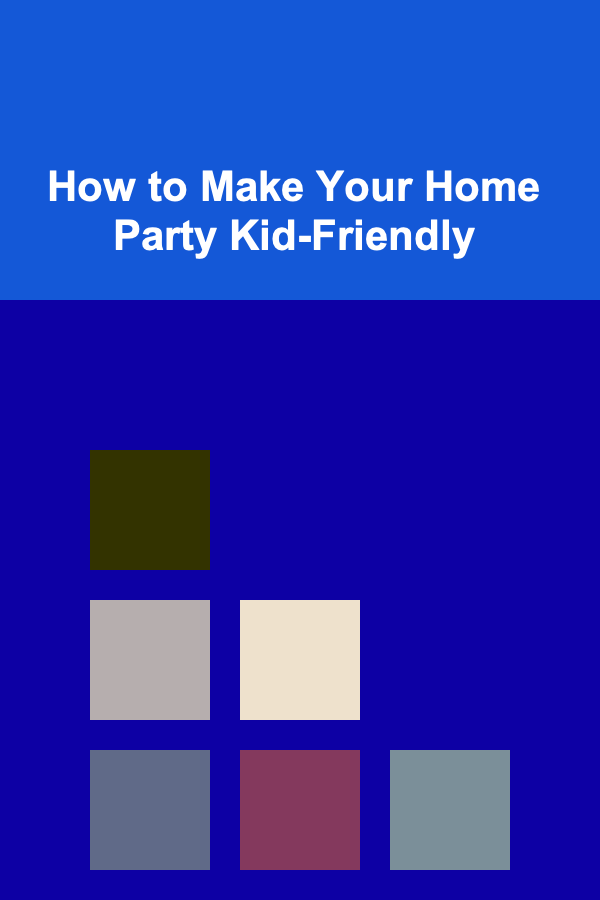 How to Make Your Home Party Kid-Friendly