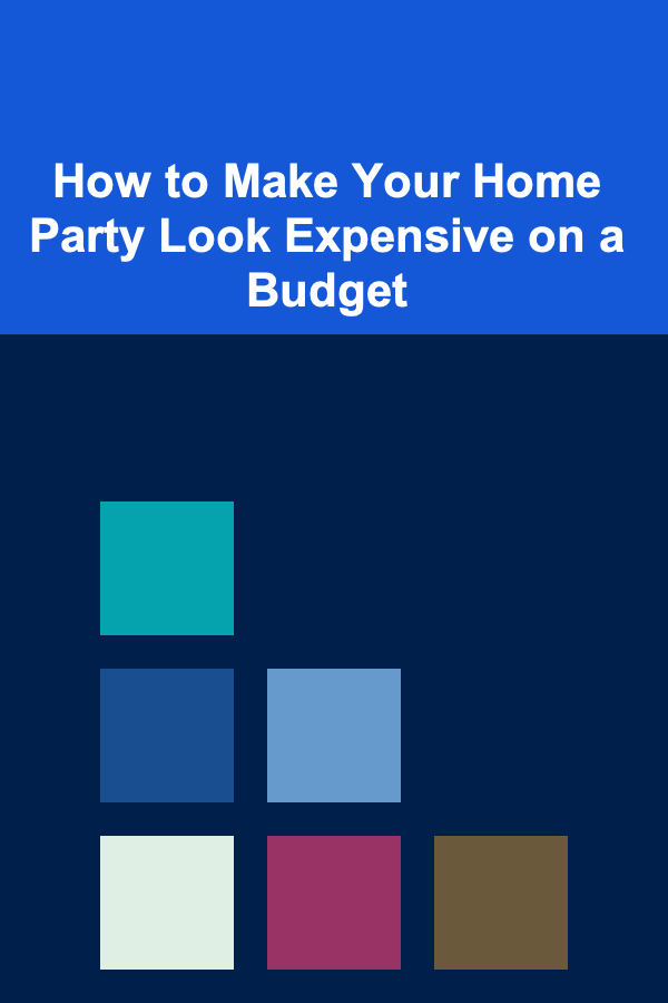 How to Make Your Home Party Look Expensive on a Budget