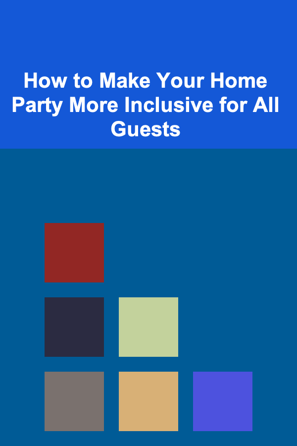 How to Make Your Home Party More Inclusive for All Guests