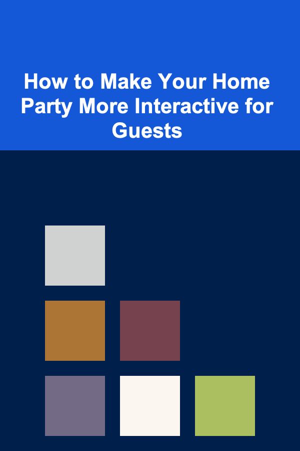 How to Make Your Home Party More Interactive for Guests