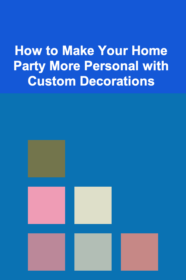 How to Make Your Home Party More Personal with Custom Decorations