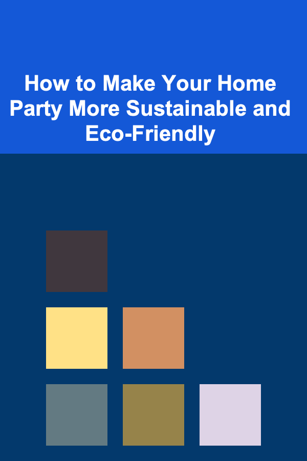 How to Make Your Home Party More Sustainable and Eco-Friendly