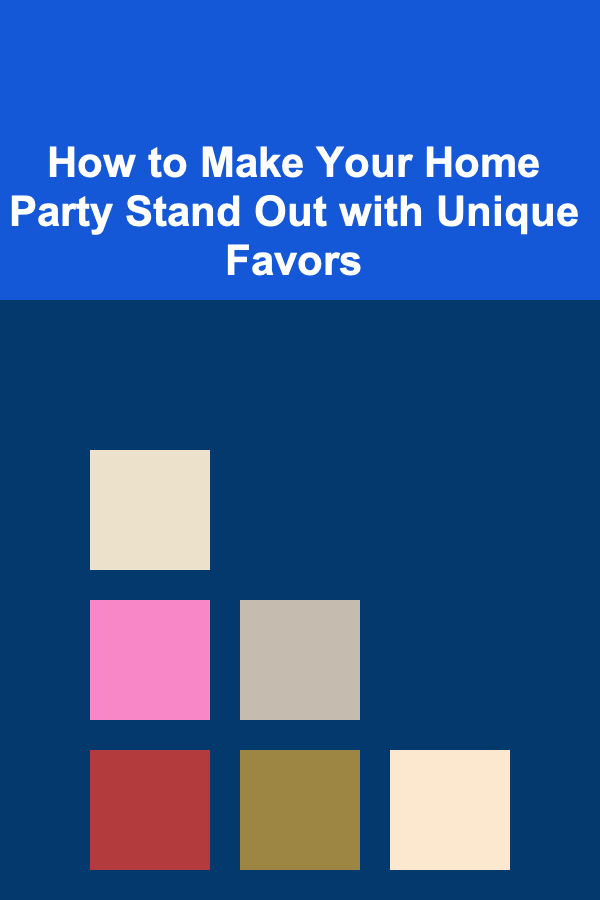 How to Make Your Home Party Stand Out with Unique Favors