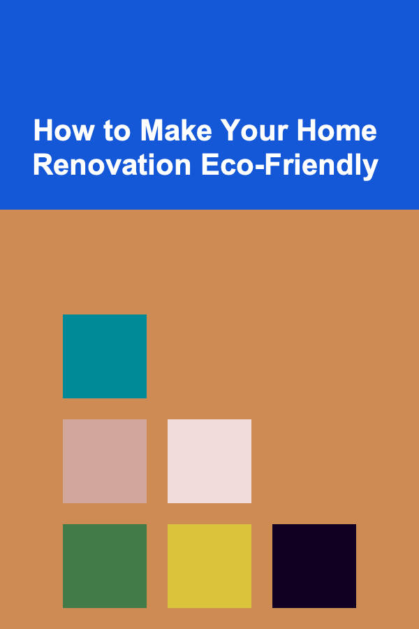 How to Make Your Home Renovation Eco-Friendly