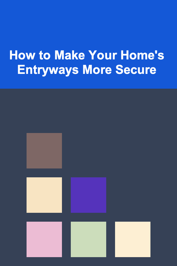 How to Make Your Home's Entryways More Secure