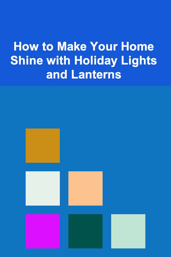 How to Make Your Home Shine with Holiday Lights and Lanterns