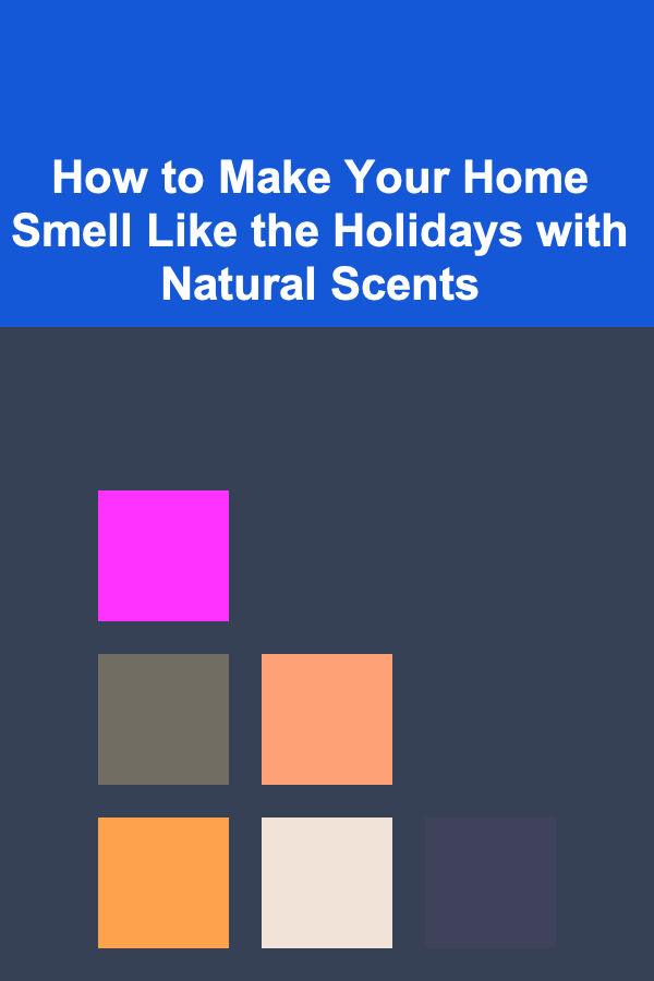 How to Make Your Home Smell Like the Holidays with Natural Scents
