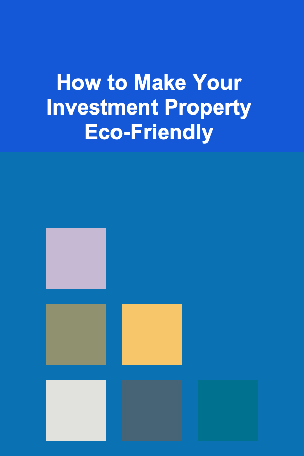 How to Make Your Investment Property Eco-Friendly