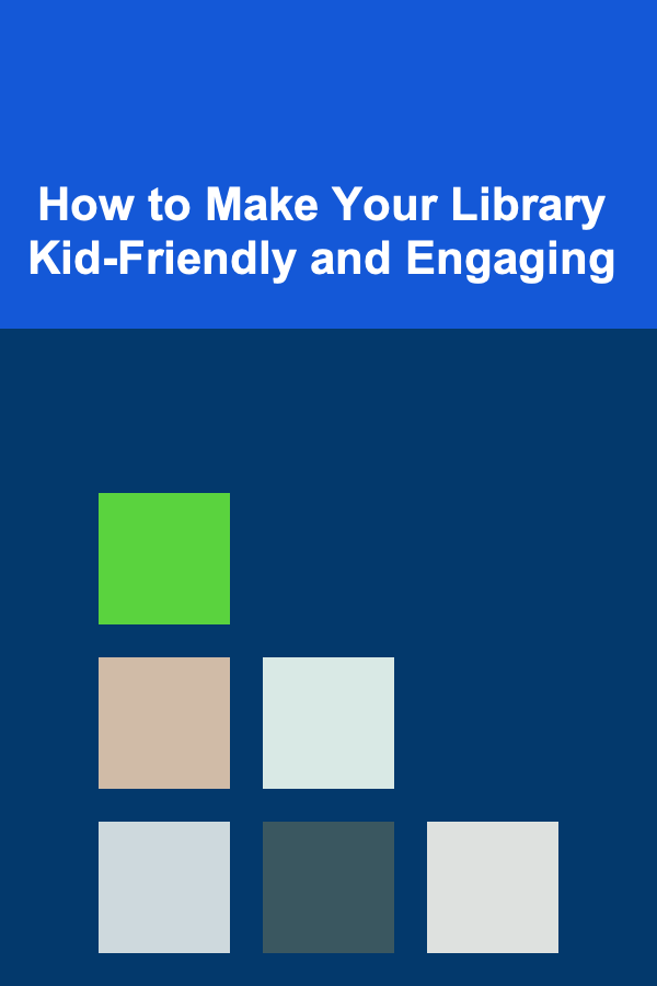 How to Make Your Library Kid-Friendly and Engaging