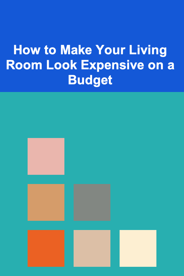 How to Make Your Living Room Look Expensive on a Budget