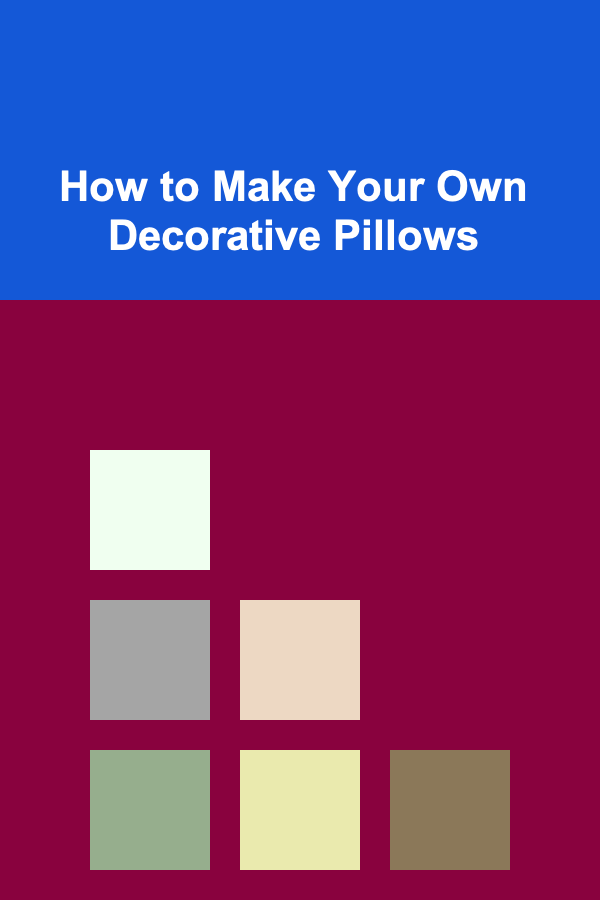 How to Make Your Own Decorative Pillows