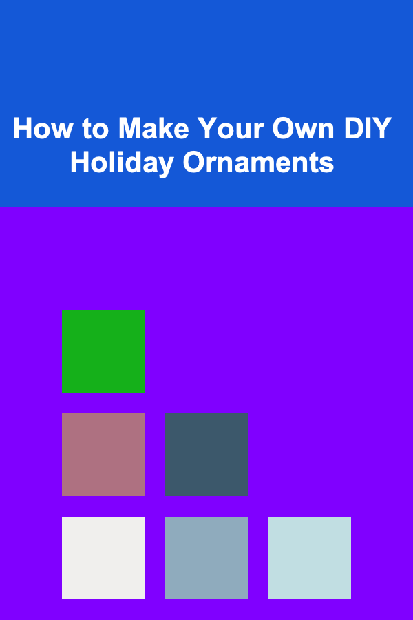 How to Make Your Own DIY Holiday Ornaments
