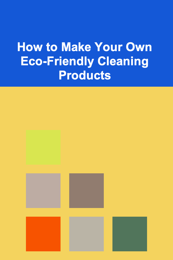How to Make Your Own Eco-Friendly Cleaning Products