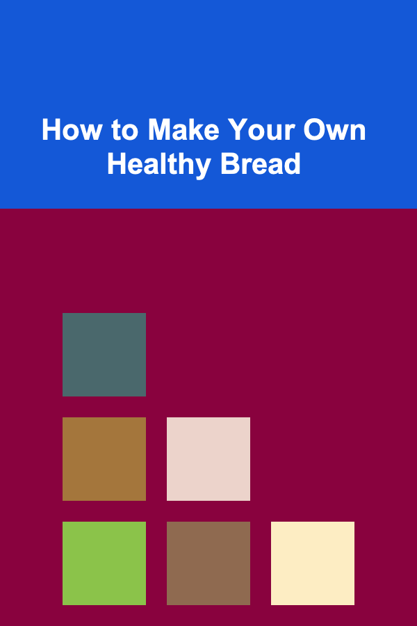 How to Make Your Own Healthy Bread