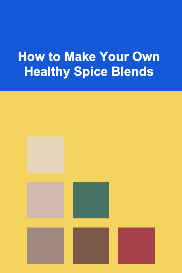 How to Make Your Own Healthy Spice Blends
