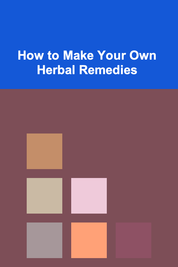 How to Make Your Own Herbal Remedies