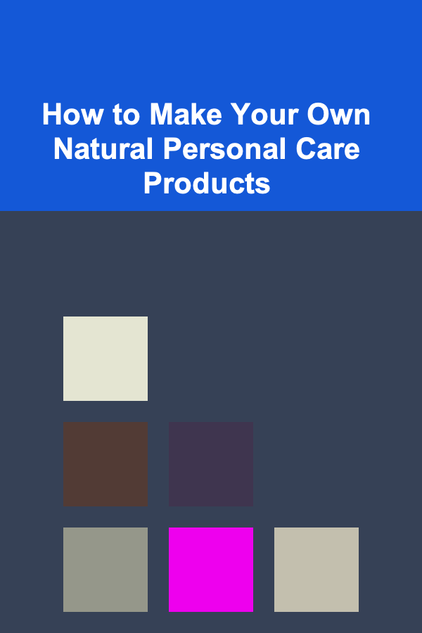 How to Make Your Own Natural Personal Care Products