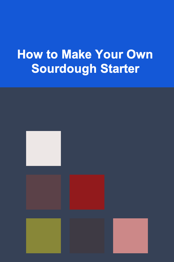 How to Make Your Own Sourdough Starter