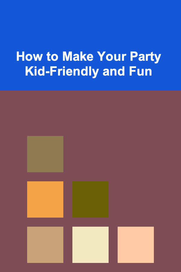 How to Make Your Party Kid-Friendly and Fun