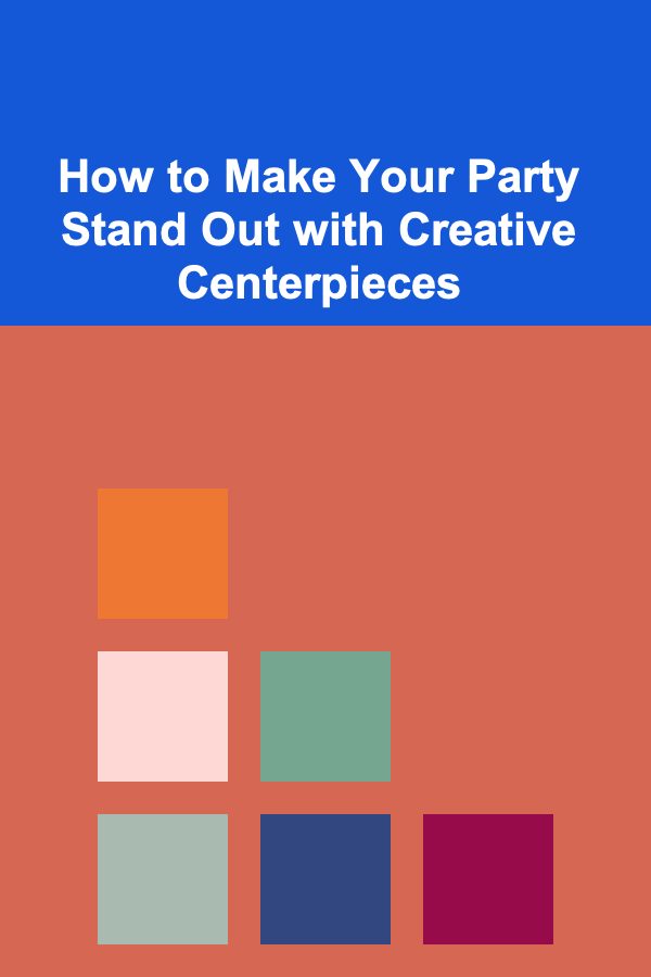 How to Make Your Party Stand Out with Creative Centerpieces