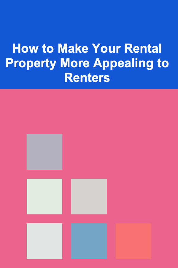 How to Make Your Rental Property More Appealing to Renters