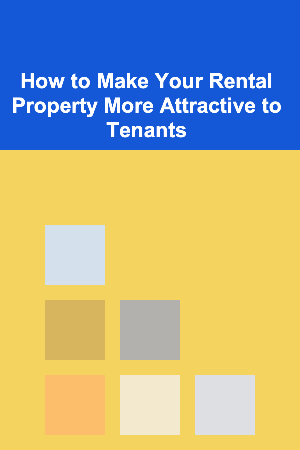 How to Make Your Rental Property More Attractive to Tenants