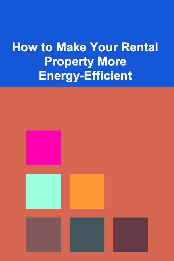 How to Make Your Rental Property More Energy-Efficient