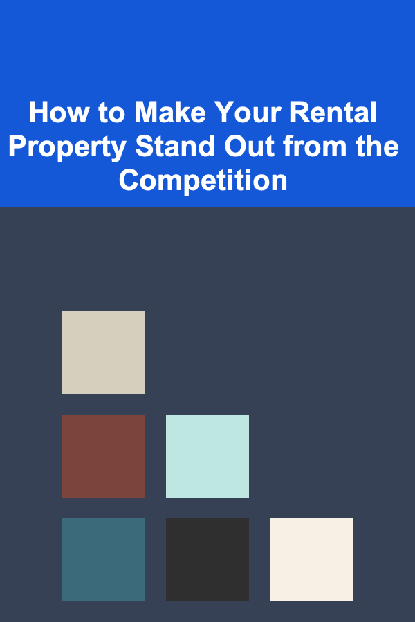 How to Make Your Rental Property Stand Out from the Competition