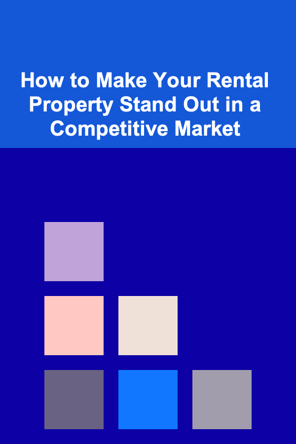 How to Make Your Rental Property Stand Out in a Competitive Market