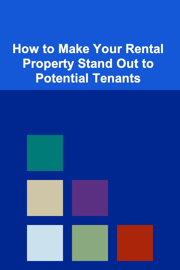 How to Make Your Rental Property Stand Out to Potential Tenants