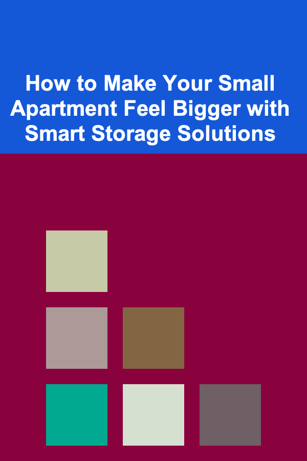 How to Make Your Small Apartment Feel Bigger with Smart Storage Solutions