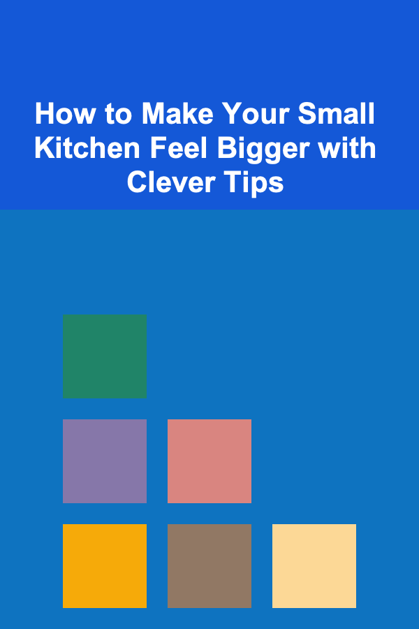 How to Make Your Small Kitchen Feel Bigger with Clever Tips