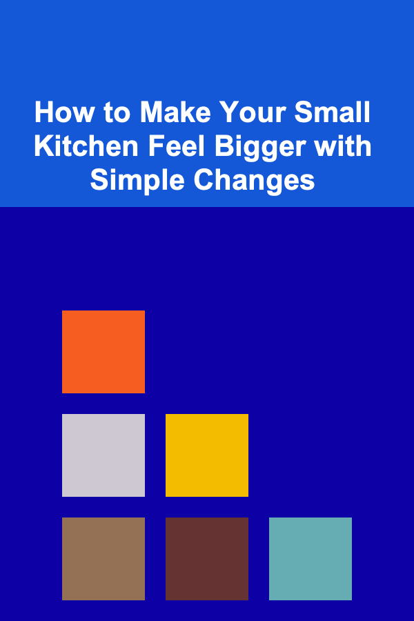 How to Make Your Small Kitchen Feel Bigger with Simple Changes