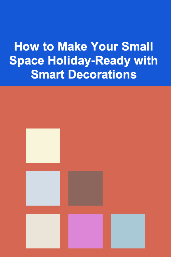How to Make Your Small Space Holiday-Ready with Smart Decorations
