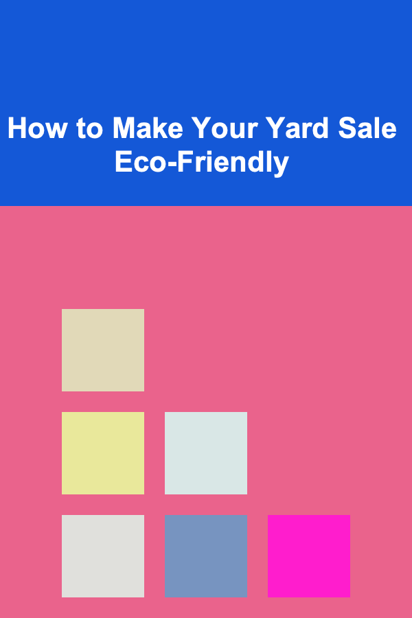 How to Make Your Yard Sale Eco-Friendly