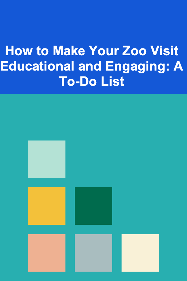 How to Make Your Zoo Visit Educational and Engaging: A To-Do List