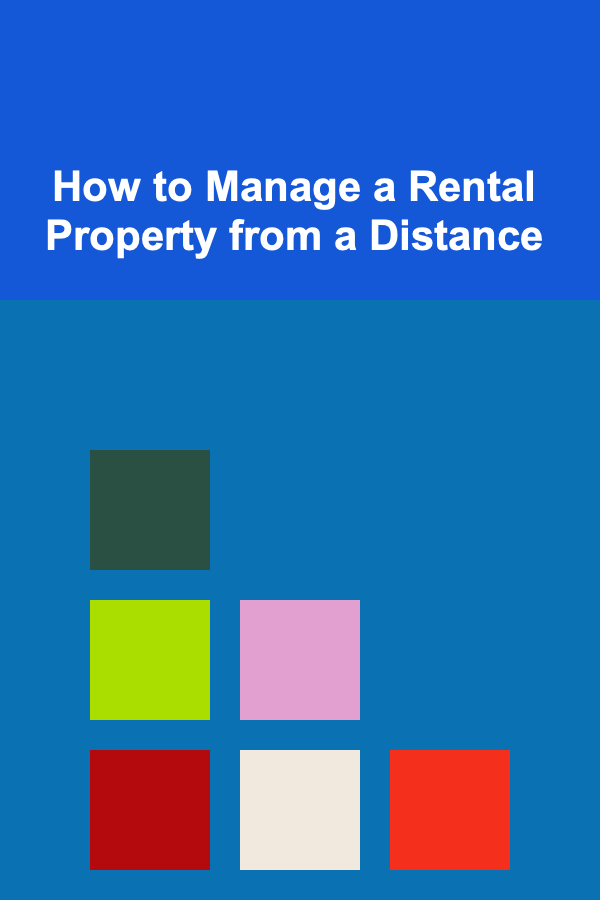 How to Manage a Rental Property from a Distance