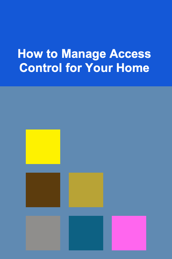 How to Manage Access Control for Your Home