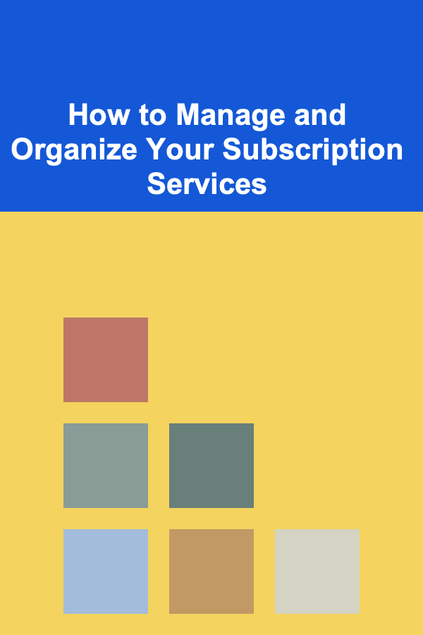 How to Manage and Organize Your Subscription Services