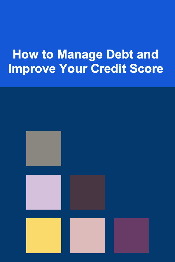 How to Manage Debt and Improve Your Credit Score