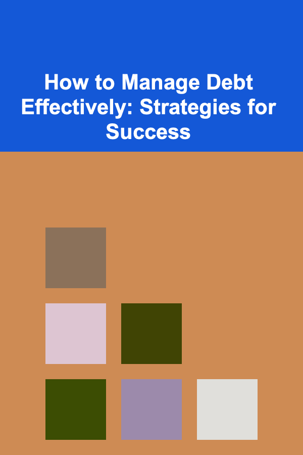How to Manage Debt Effectively: Strategies for Success