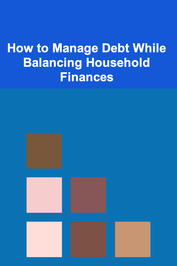 How to Manage Debt While Balancing Household Finances