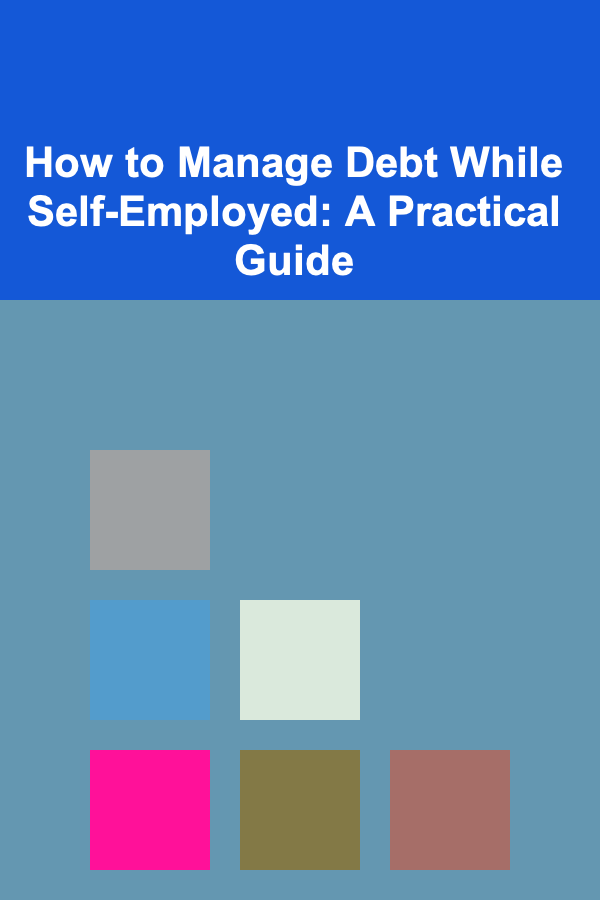 How to Manage Debt While Self-Employed: A Practical Guide