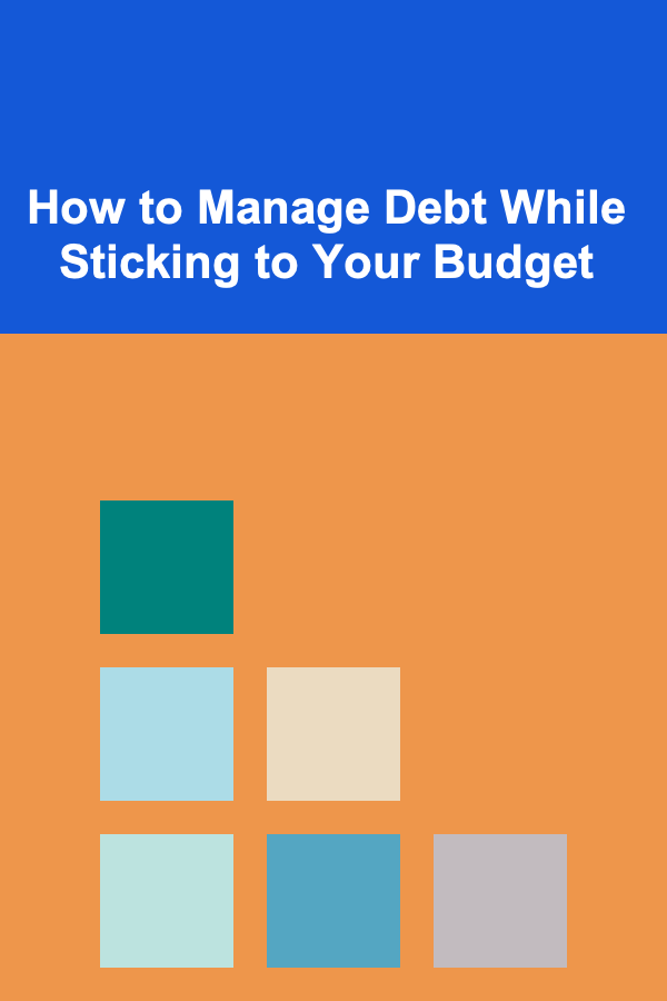 How to Manage Debt While Sticking to Your Budget