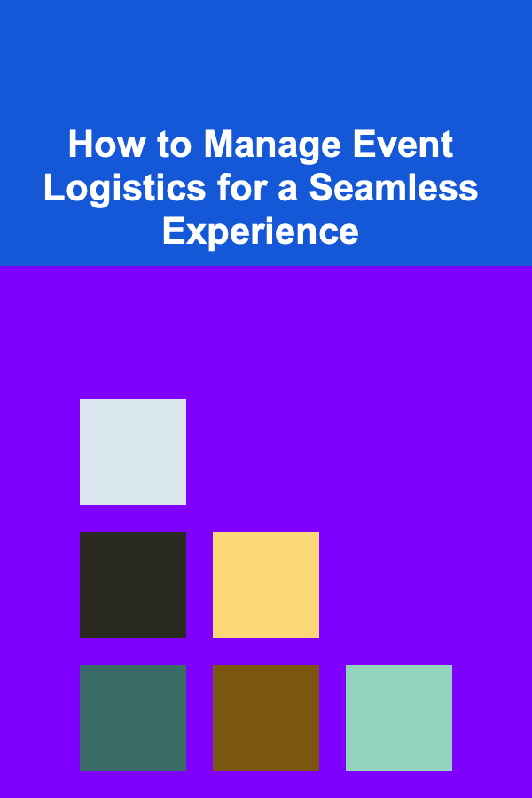 How to Manage Event Logistics for a Seamless Experience